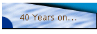 40 Years on...