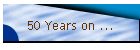 50 Years on ...