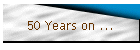 50 Years on ...